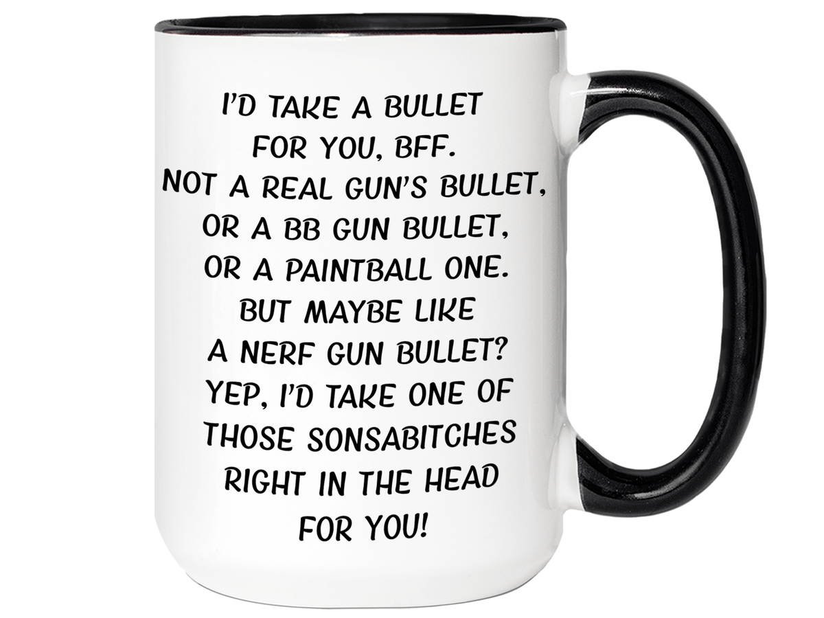 Funny Gifts for BFFs - I'd Take a Bullet for You BFF Gag Coffee Mug