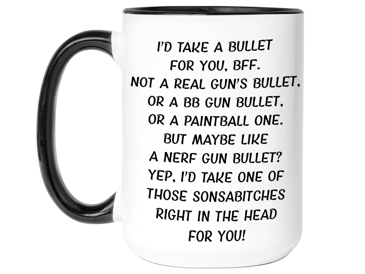Funny Gifts for BFFs - I'd Take a Bullet for You BFF Gag Coffee Mug
