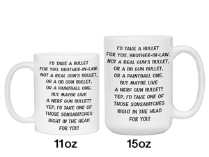 Funny Gifts for Brothers-in-law - I'd Take a Bullet for You Brother-in-law Gag Coffee Mug