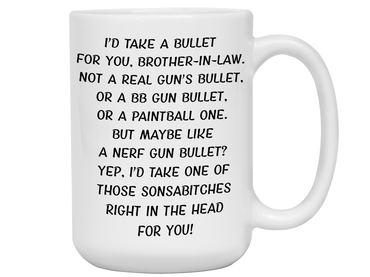 Funny Gifts for Brothers-in-law - I'd Take a Bullet for You Brother-in-law Gag Coffee Mug