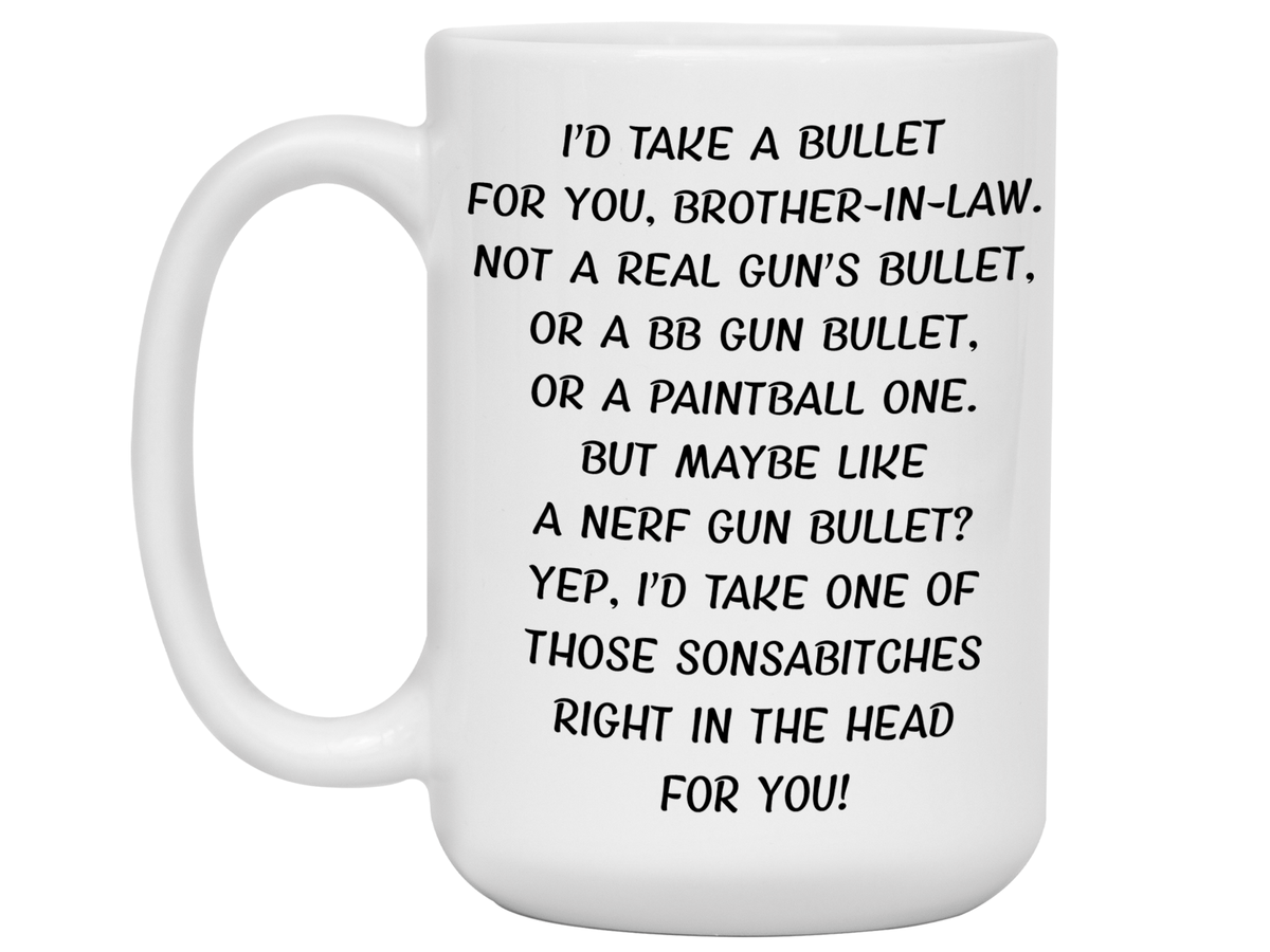 Funny Gifts for Brothers-in-law - I'd Take a Bullet for You Brother-in-law Gag Coffee Mug