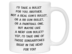 Funny Gifts for Brothers - I'd Take a Bullet for You Brother Gag Coffee Mug