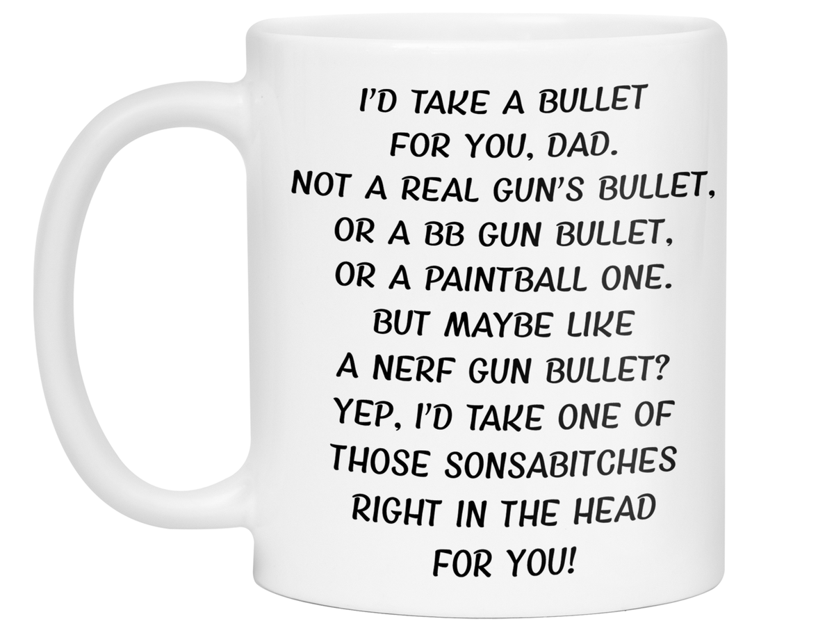 Funny Gifts for Dads - I'd Take a Bullet for You Dad Gag Coffee Mug