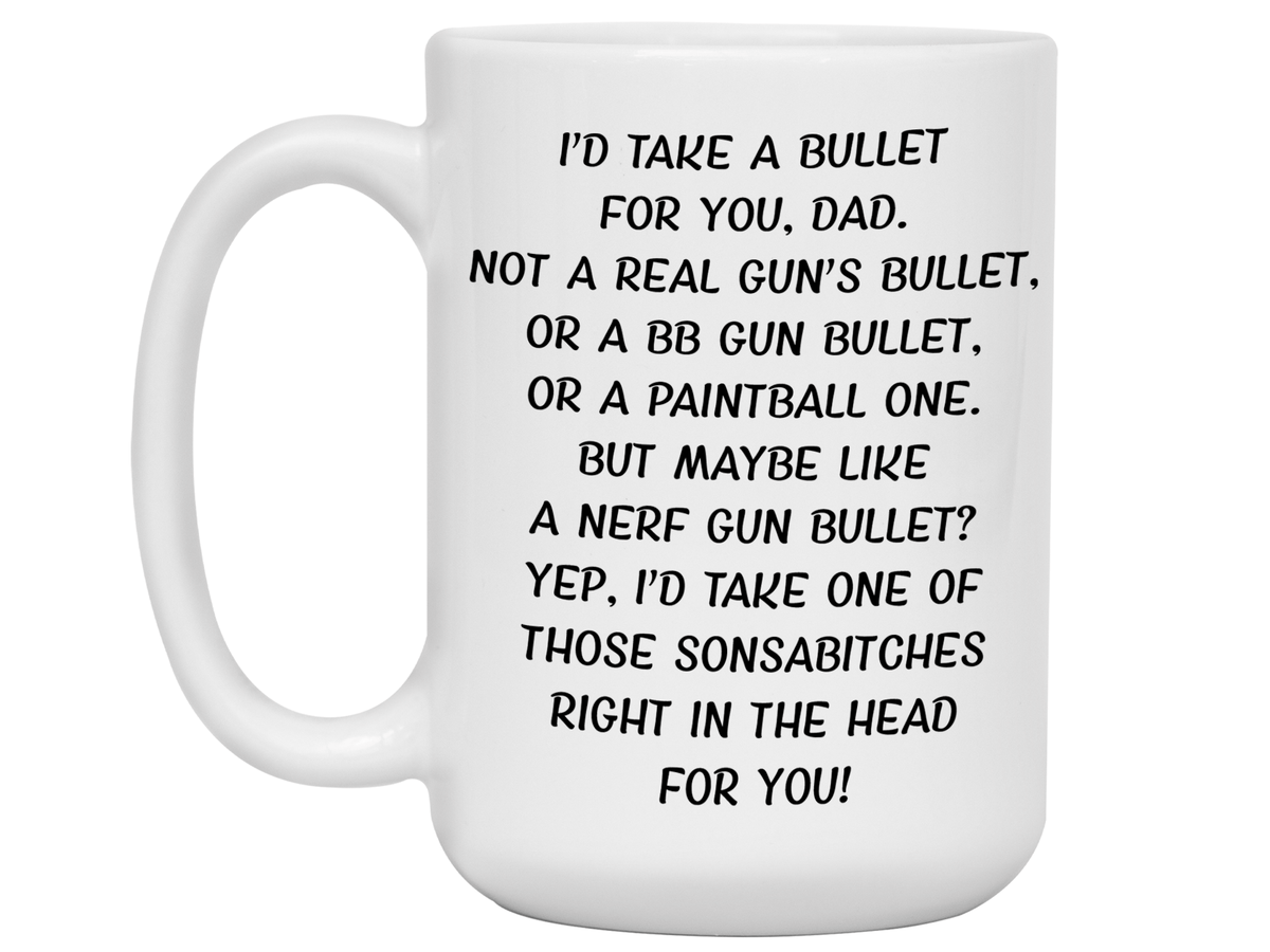 Funny Gifts for Dads - I'd Take a Bullet for You Dad Gag Coffee Mug