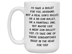Funny Gifts for Husbands - I'd Take a Bullet for You Husband Gag Coffee Mug