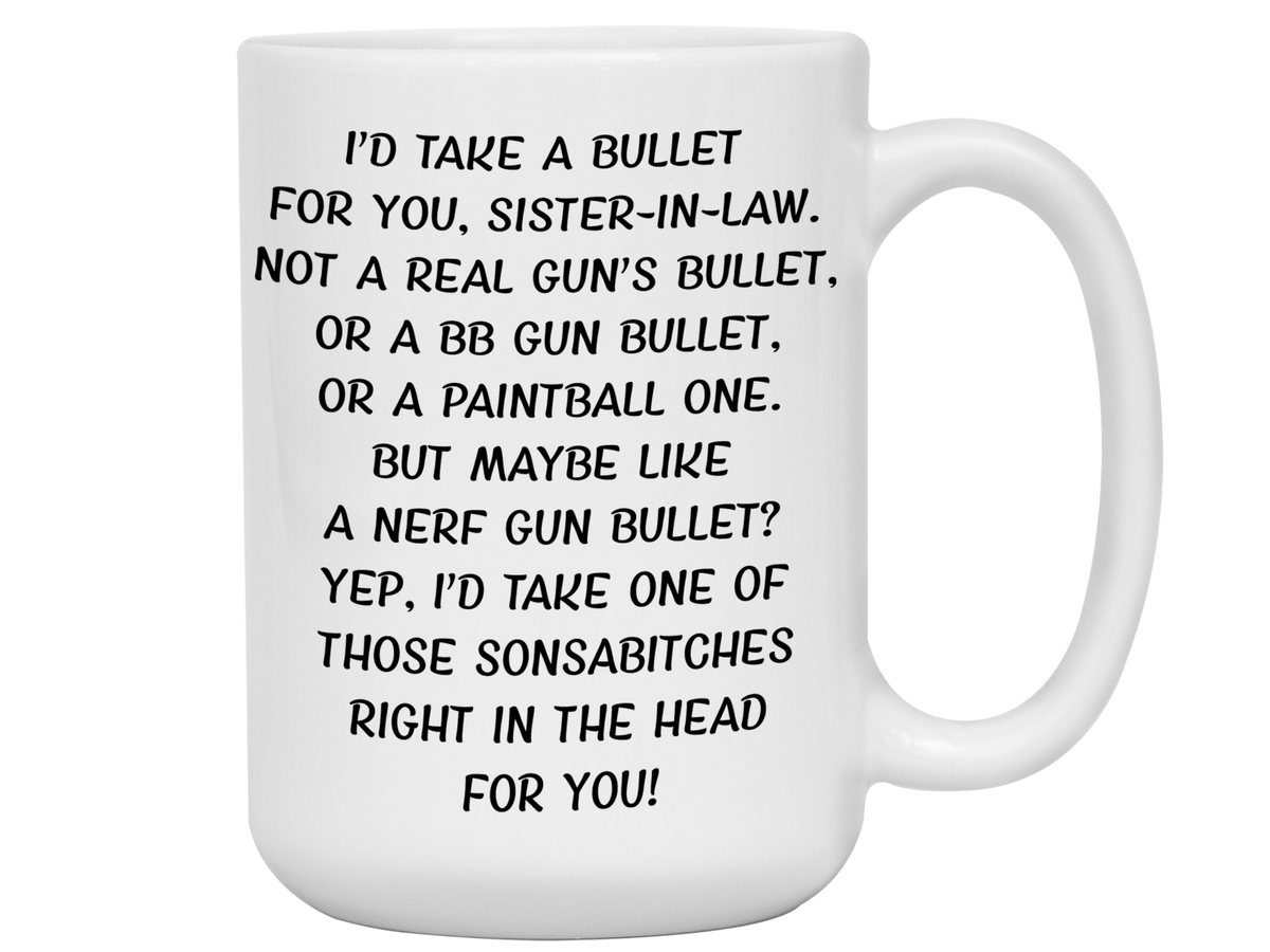 Funny Gifts for Sisters-in-law - I'd Take a Bullet for You Sister-in-law Gag Coffee Mug