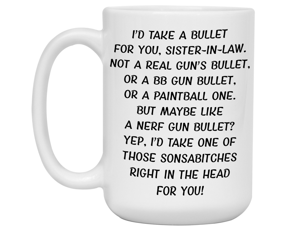 Funny Gifts for Sisters-in-law - I'd Take a Bullet for You Sister-in-law Gag Coffee Mug
