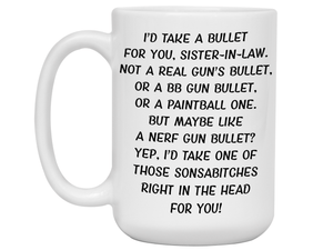 Funny Gifts for Sisters-in-law - I'd Take a Bullet for You Sister-in-law Gag Coffee Mug