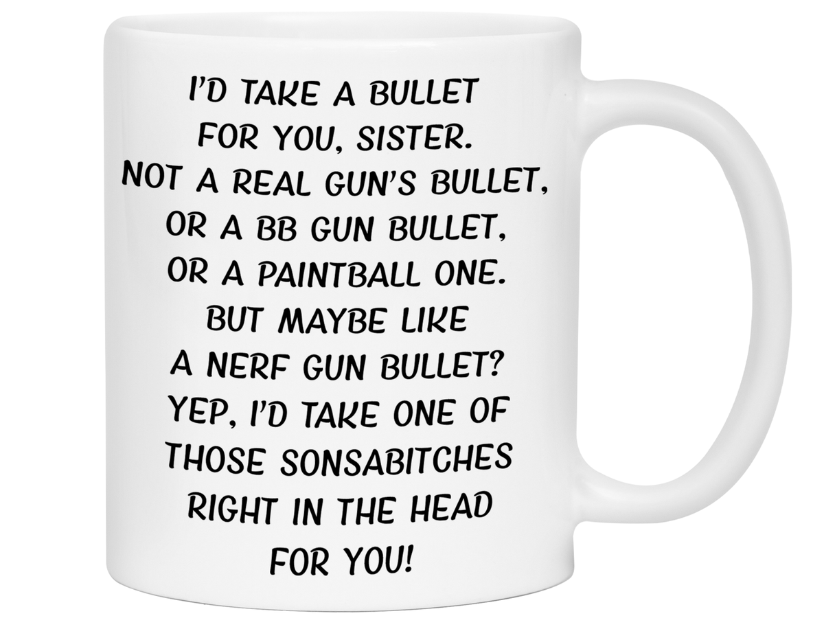Funny Gifts for Sisters - I'd Take a Bullet for You Sister Gag Coffee Mug