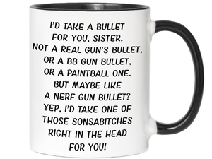 Funny Gifts for Sisters - I'd Take a Bullet for You Sister Gag Coffee Mug