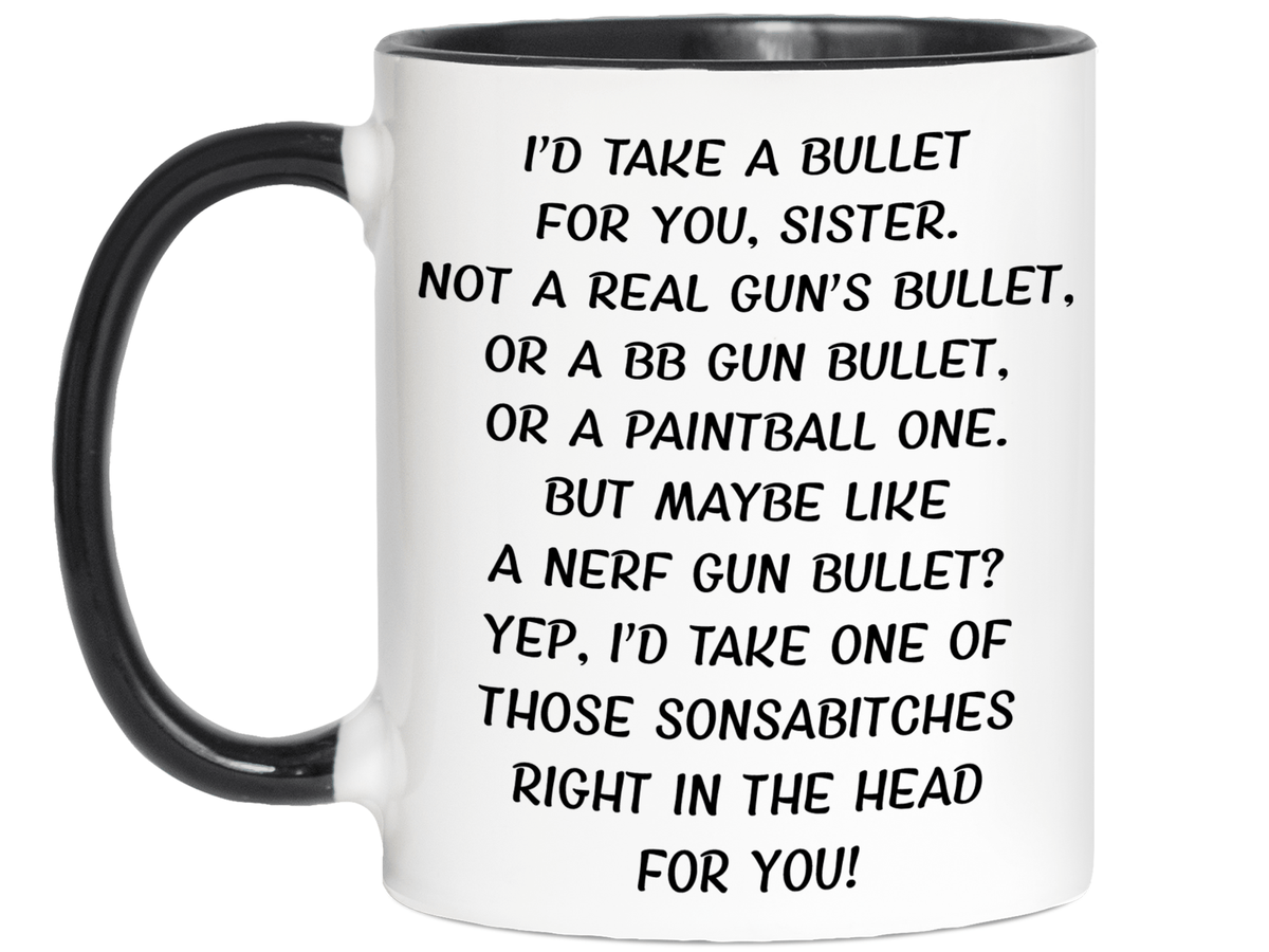 Funny Gifts for Sisters - I'd Take a Bullet for You Sister Gag Coffee Mug
