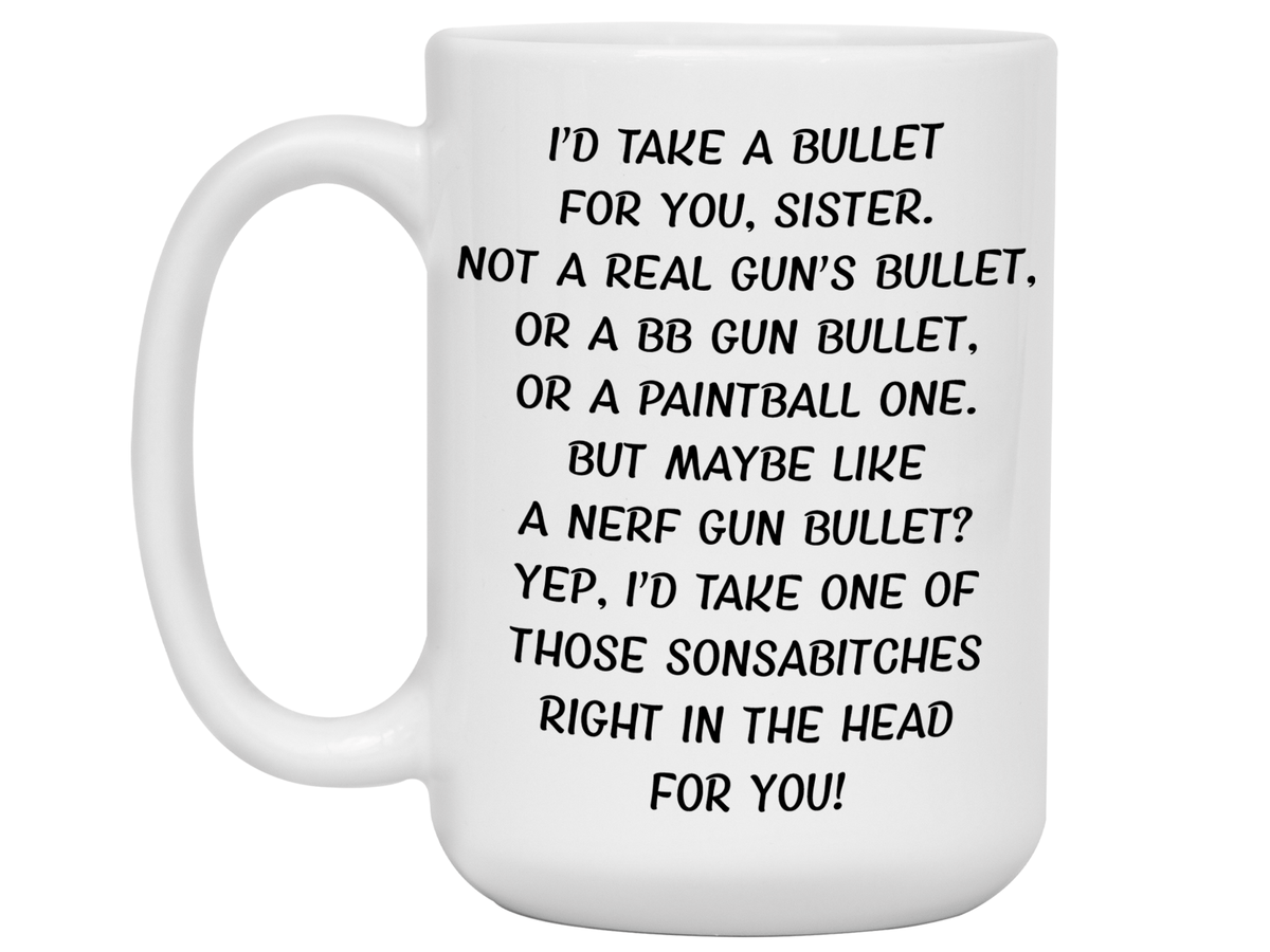 Funny Gifts for Sisters - I'd Take a Bullet for You Sister Gag Coffee Mug