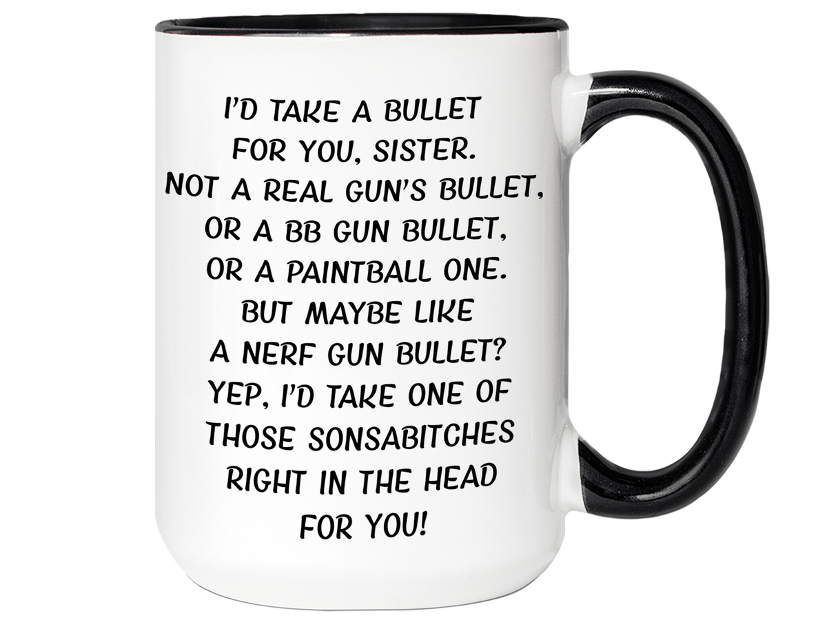 Funny Gifts for Sisters - I'd Take a Bullet for You Sister Gag Coffee Mug