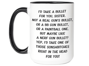 Funny Gifts for Sisters - I'd Take a Bullet for You Sister Gag Coffee Mug
