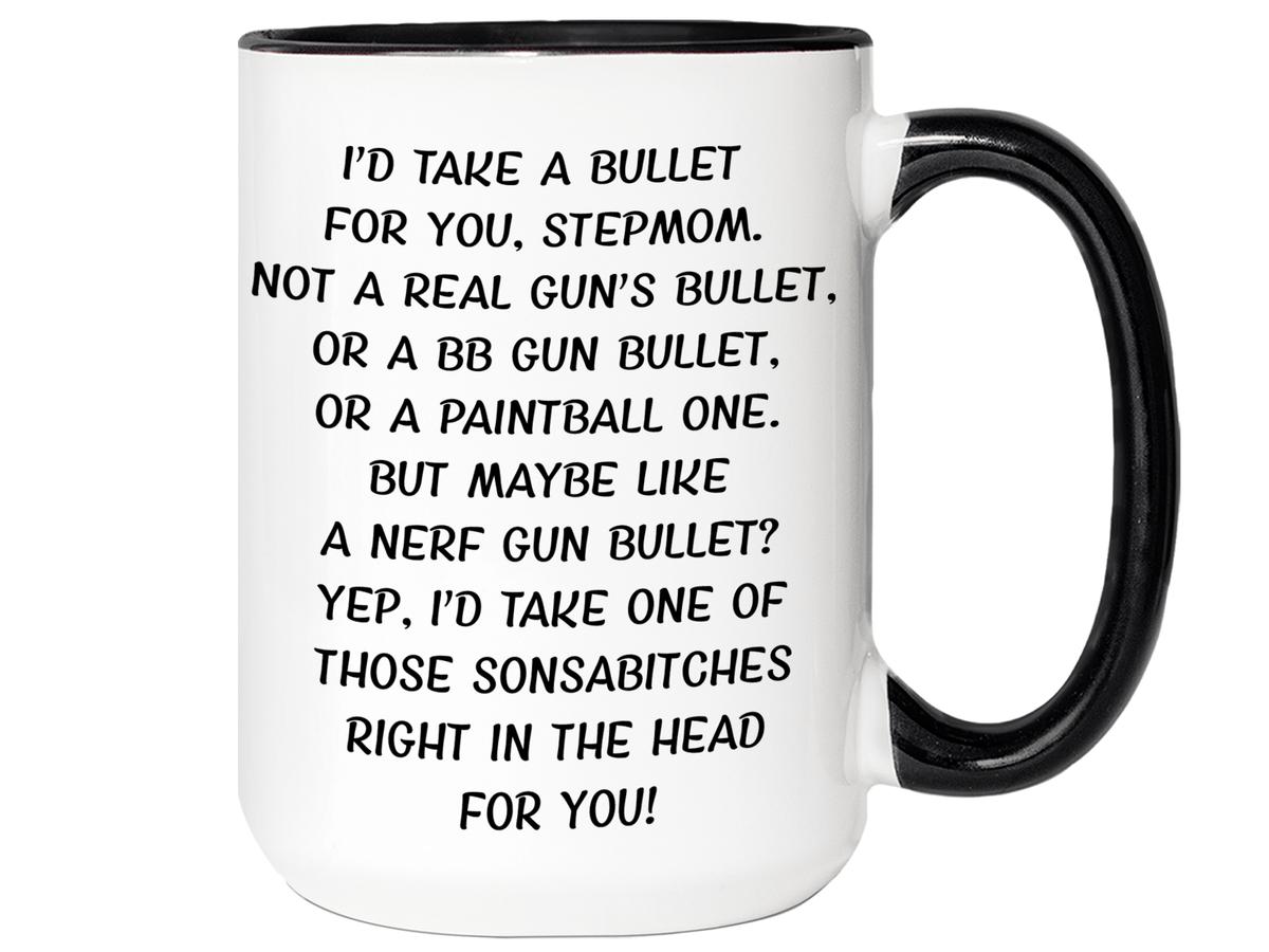Funny Gifts for Stepmoms - I'd Take a Bullet for You Stepmom Gag Coffee Mug