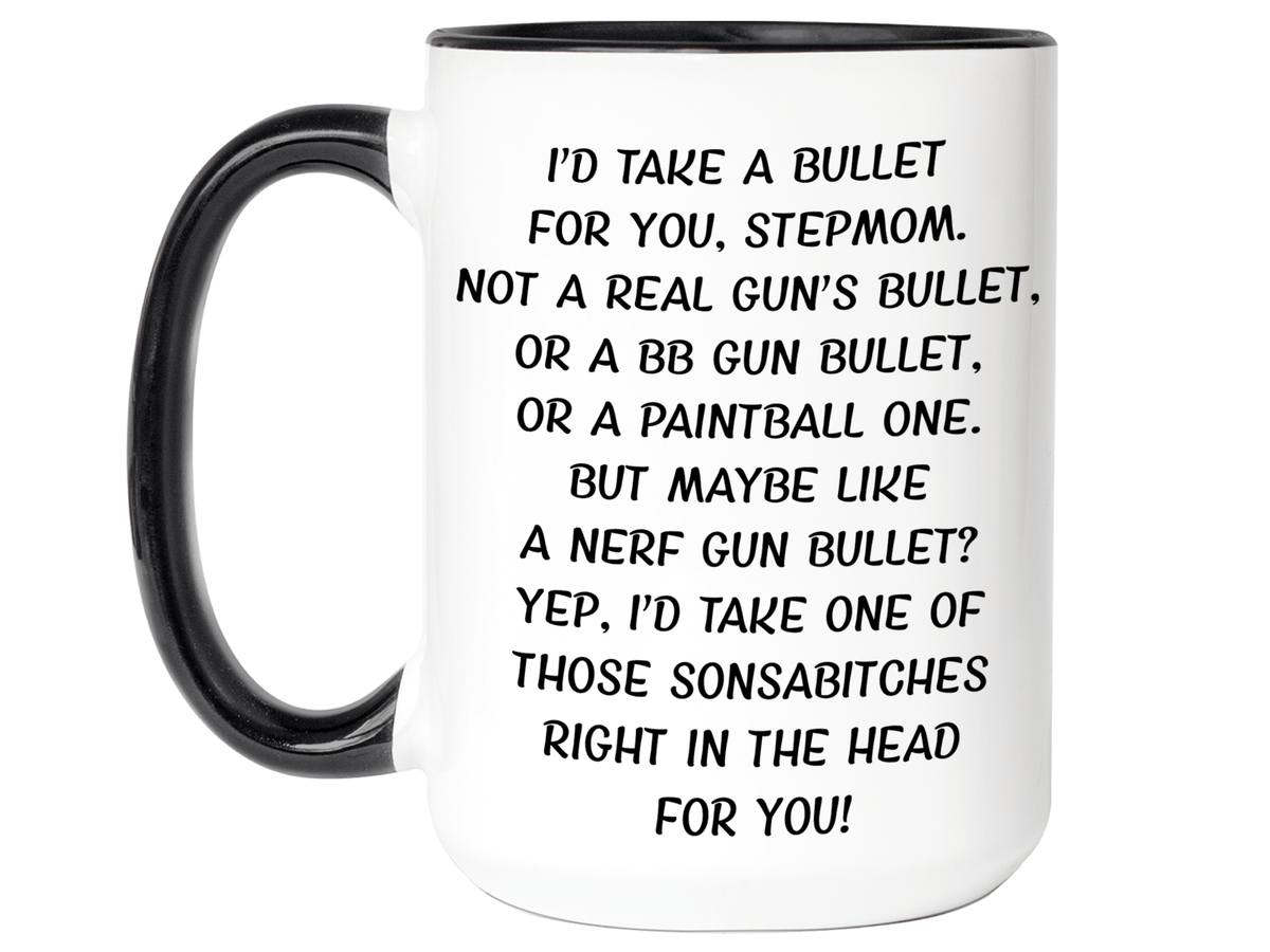 Funny Gifts for Stepmoms - I'd Take a Bullet for You Stepmom Gag Coffee Mug