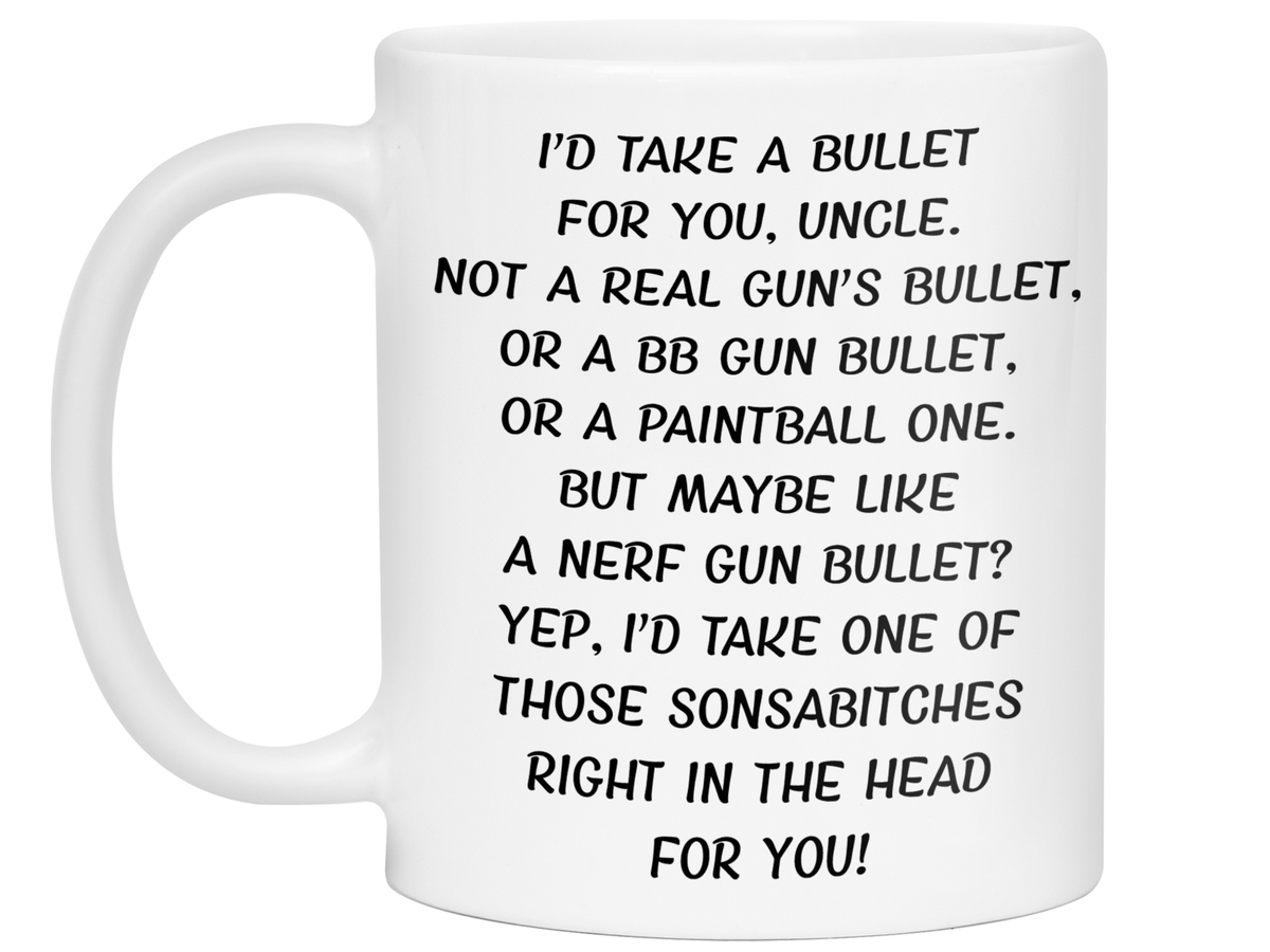 Funny Gifts for Uncles - I'd Take a Bullet for You Uncle Gag Coffee Mug