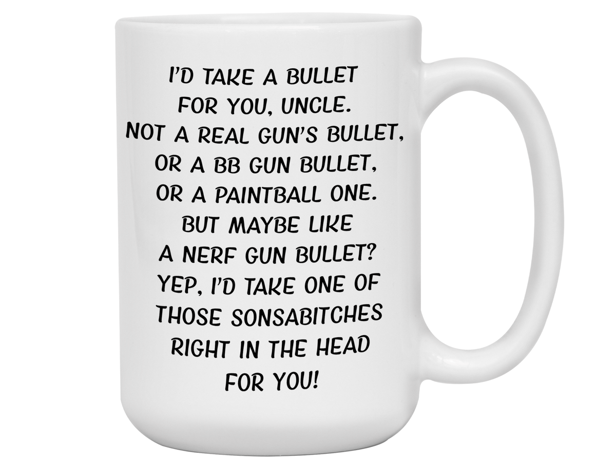Funny Gifts for Uncles - I'd Take a Bullet for You Uncle Gag Coffee Mug