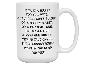 Funny Gifts for Wives - I'd Take a Bullet for You Wife Gag Coffee Mug