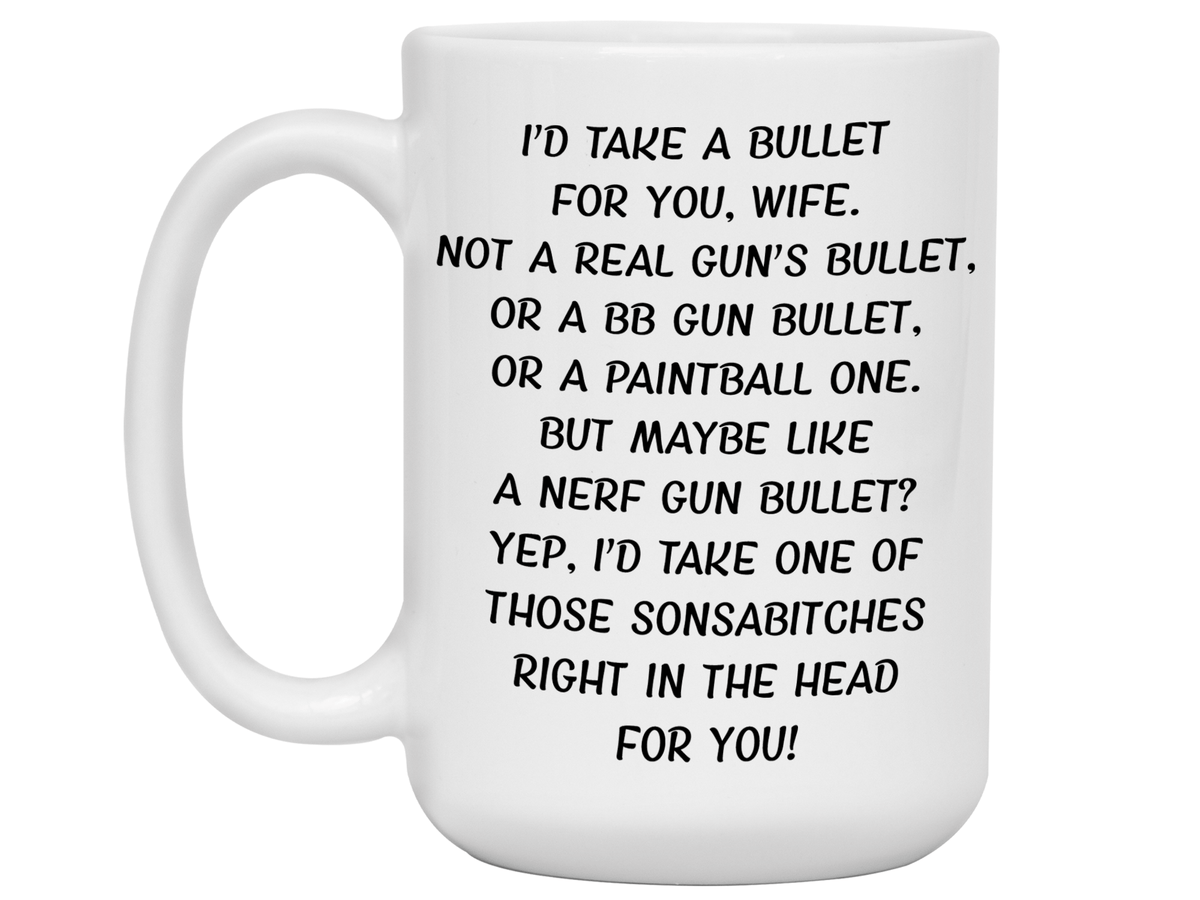 Funny Gifts for Wives - I'd Take a Bullet for You Wife Gag Coffee Mug