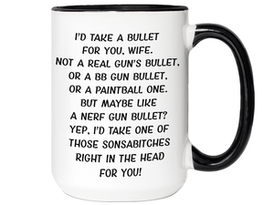 Funny Gifts for Wives - I'd Take a Bullet for You Wife Gag Coffee Mug