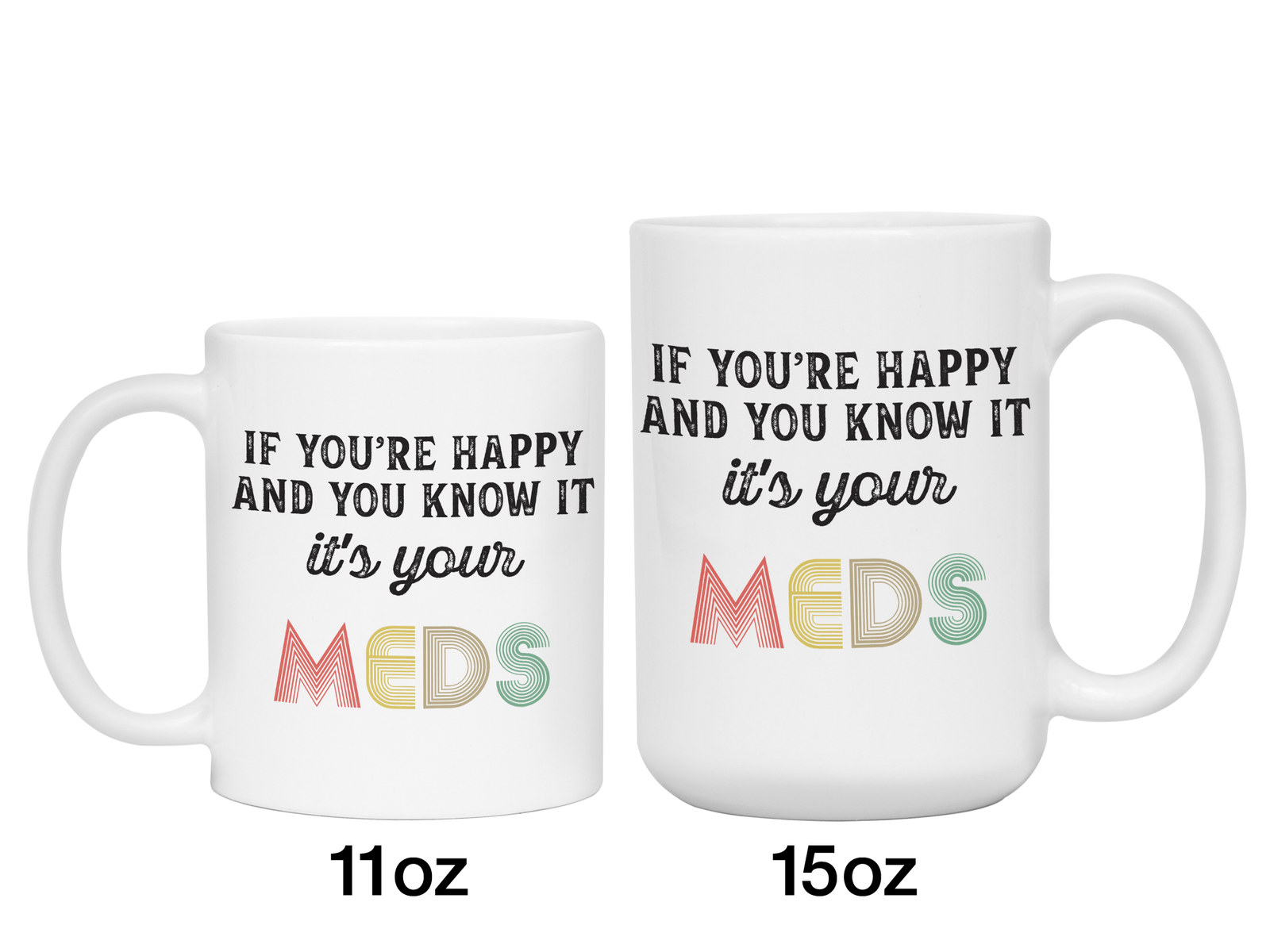 Funny Gifts - If You Happy and You Know It It's Your Meds Gag Coffee Mug