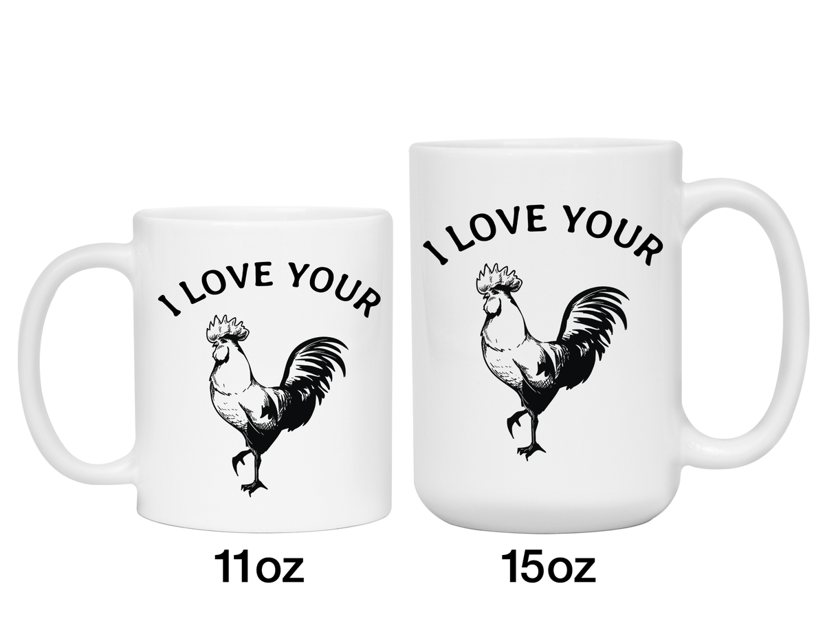 Funny Gifts for Husbands or Boyfriends - I Love Your Cock Rooster Gag Coffee Mug