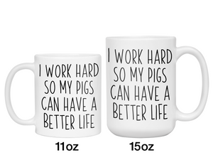 Pig Lover Gifts - Pig Owner Coffee Mug - I Work Hard So My Pigs Can Have a Better Life Mug