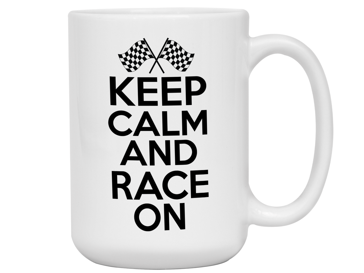 Keep Calm and Race On Mug - Car Racing Mug - Funny Coffee Mug for Car Racers - Racing Gifts - Motocross - Sprint Car - Drag Car Racing