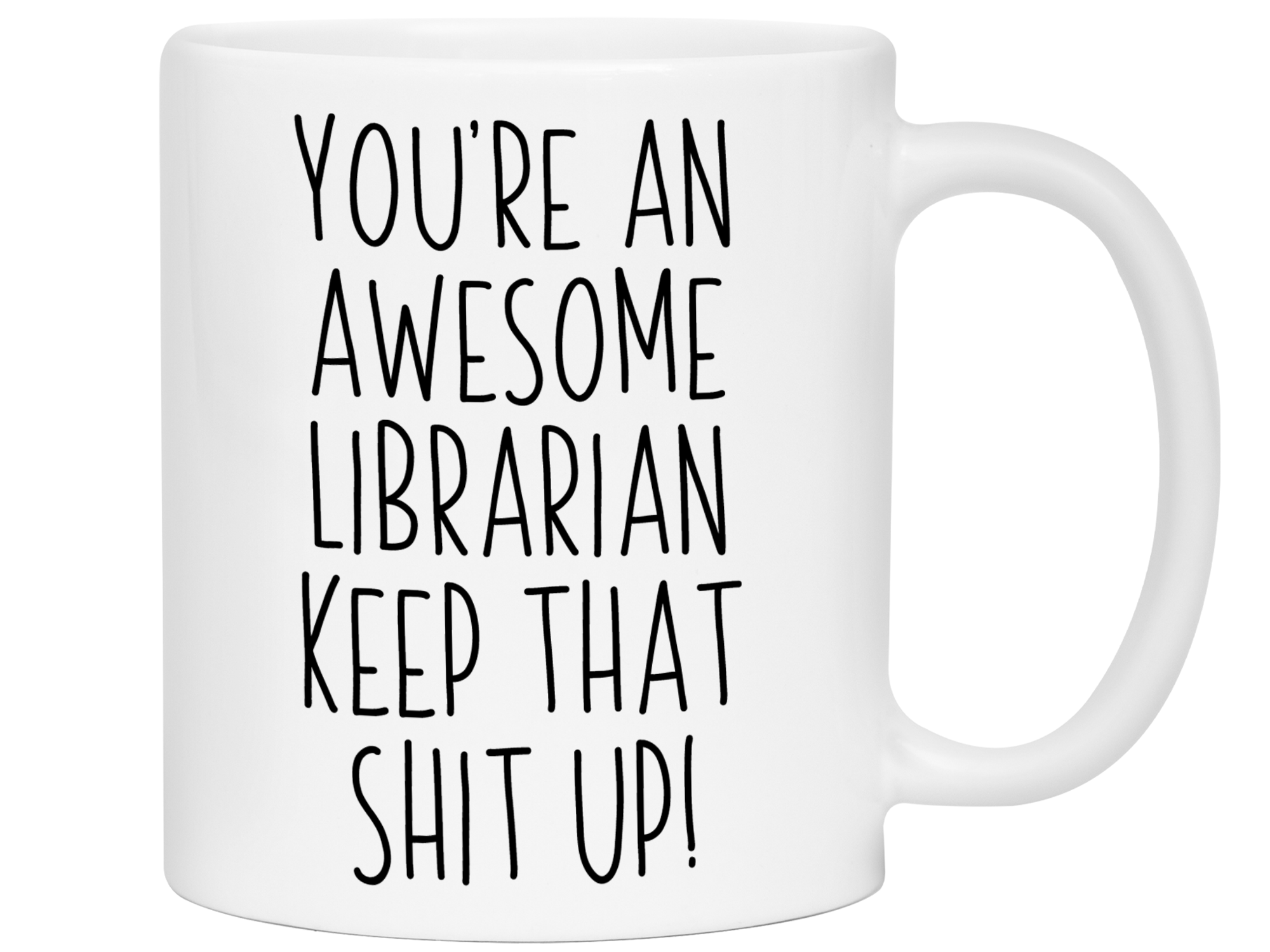 Funny Gifts for Librarians - You're an Awesome Librarian Keep That Shit Up Coffee Mug