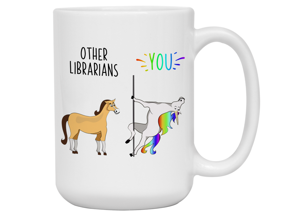Librarian Gifts - Other Librarians You Funny Unicorn Coffee Mug