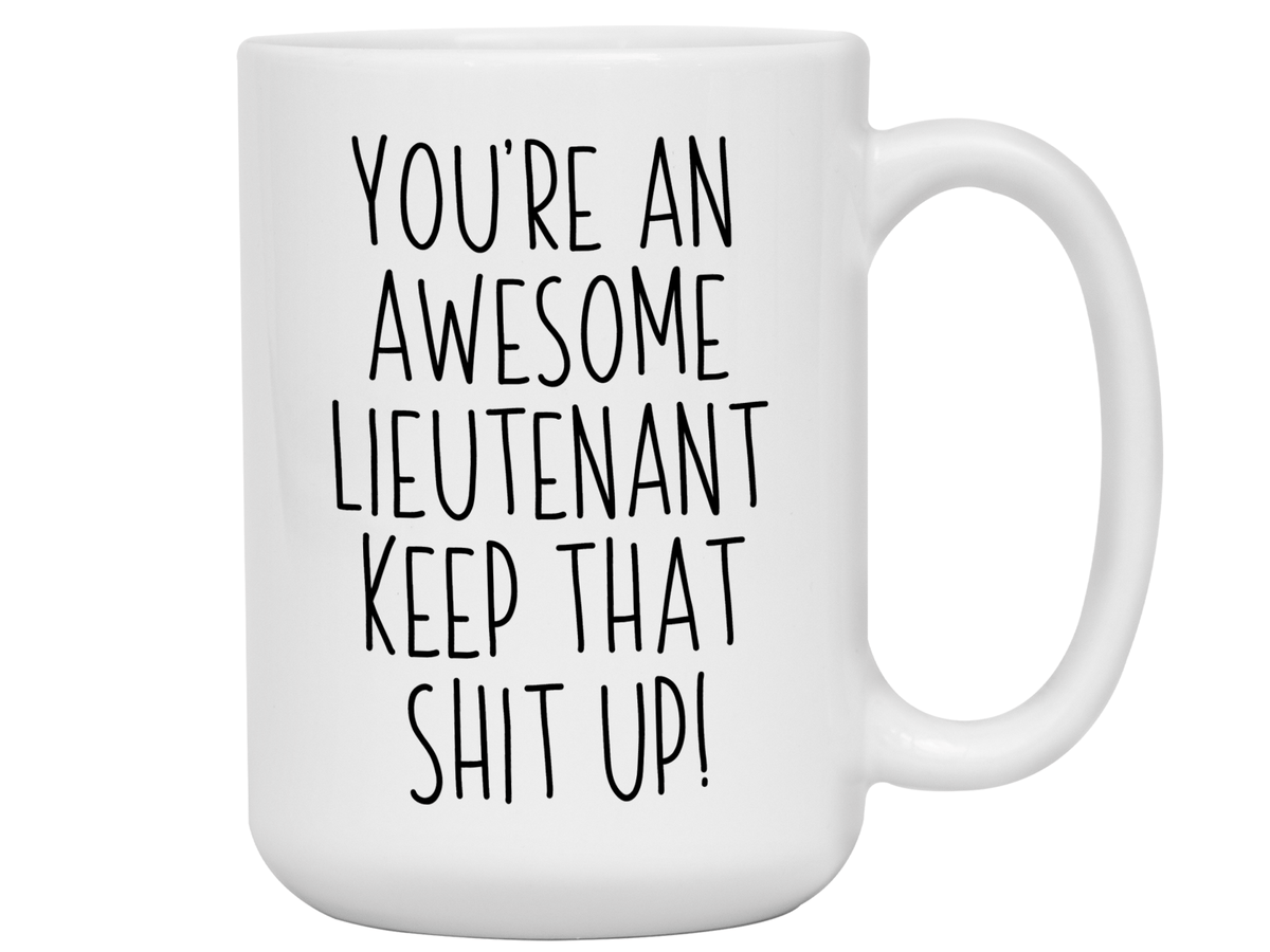 Funny Gifts for Lieutenants - You're an Awesome Lieutenant Keep That Shit Up Coffee Mug