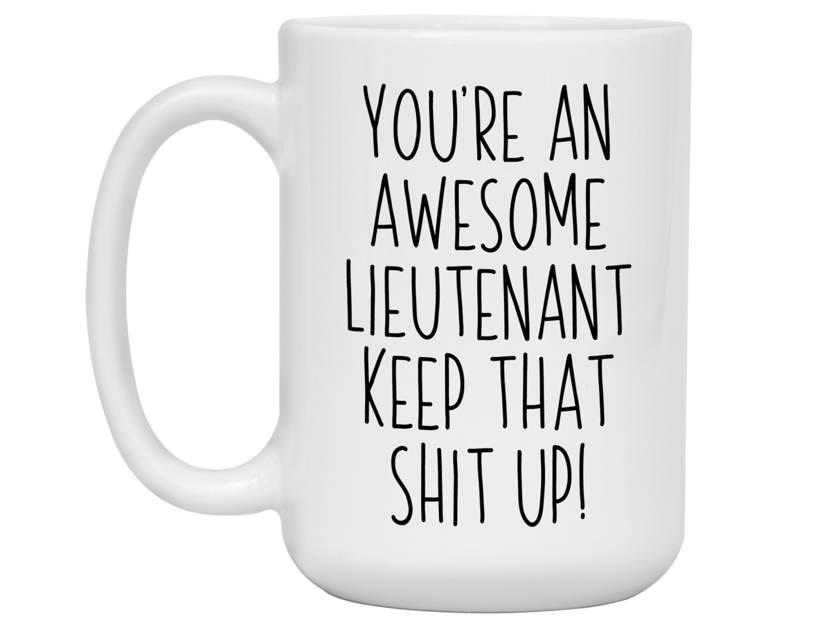 Funny Gifts for Lieutenants - You're an Awesome Lieutenant Keep That Shit Up Coffee Mug