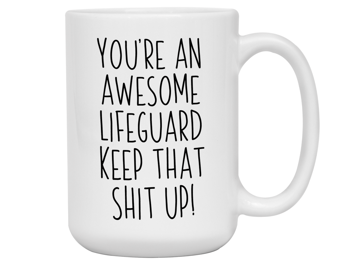Funny Gifts for Lifeguards - You're an Awesome Lifeguard Keep That Shit Up Coffee Mug