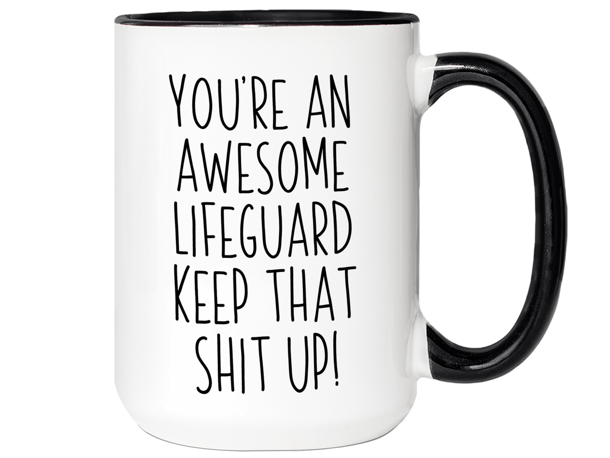 Funny Gifts for Lifeguards - You're an Awesome Lifeguard Keep That Shit Up Coffee Mug