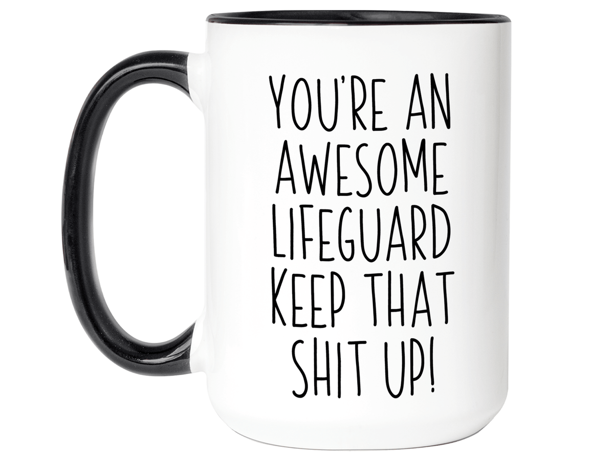 Funny Gifts for Lifeguards - You're an Awesome Lifeguard Keep That Shit Up Coffee Mug