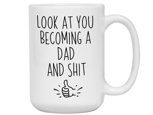 Gifts for Dads to Be - Look at You Becoming a Dad and Shit Funny Coffee Mug - Pregnancy Announcement to Husband