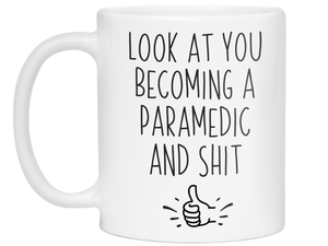 Funny Gifts for Paramedics to Be - Look at You Becoming a Paramedic and Shit Funny Coffee Mug