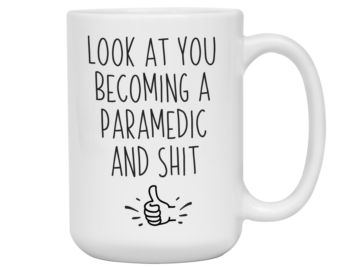 Funny Gifts for Paramedics to Be - Look at You Becoming a Paramedic and Shit Funny Coffee Mug