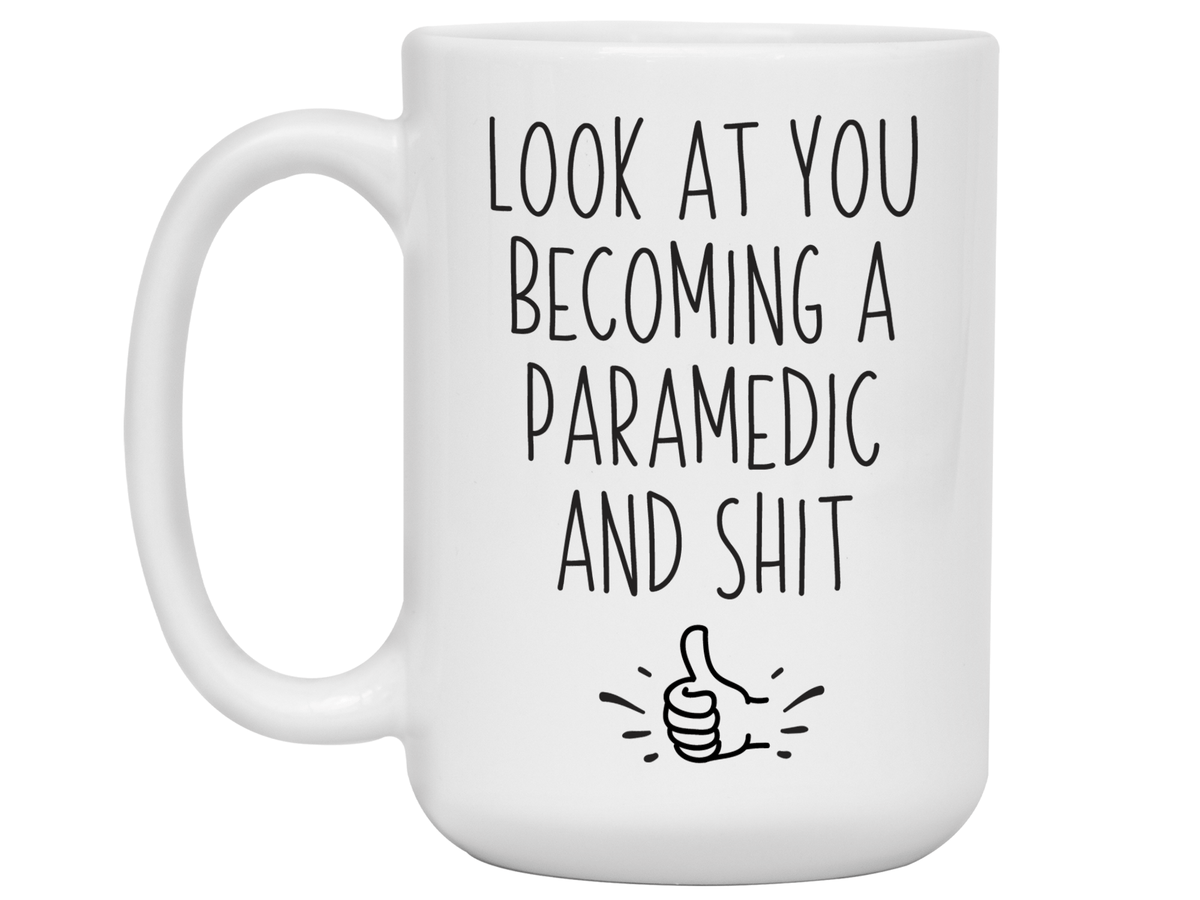 Funny Gifts for Paramedics to Be - Look at You Becoming a Paramedic and Shit Funny Coffee Mug