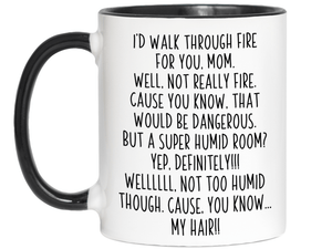 Funny Gifts for Moms - I'd Walk Through Fire for You Mom Gag Coffee Mug