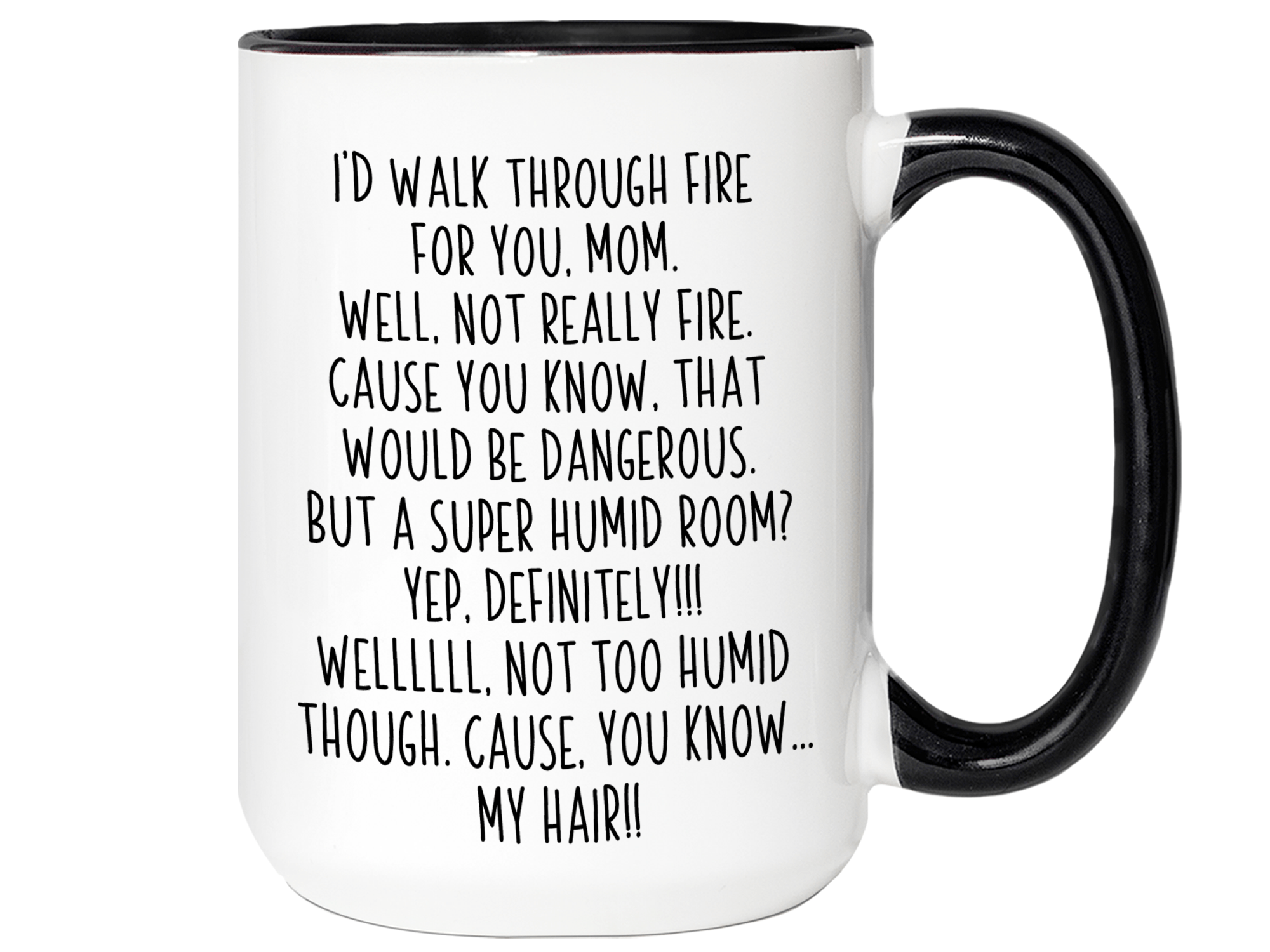 I'd Walk Through Fire For You Funny Mom Mug Mother's Day Gifts, Mug for Mom