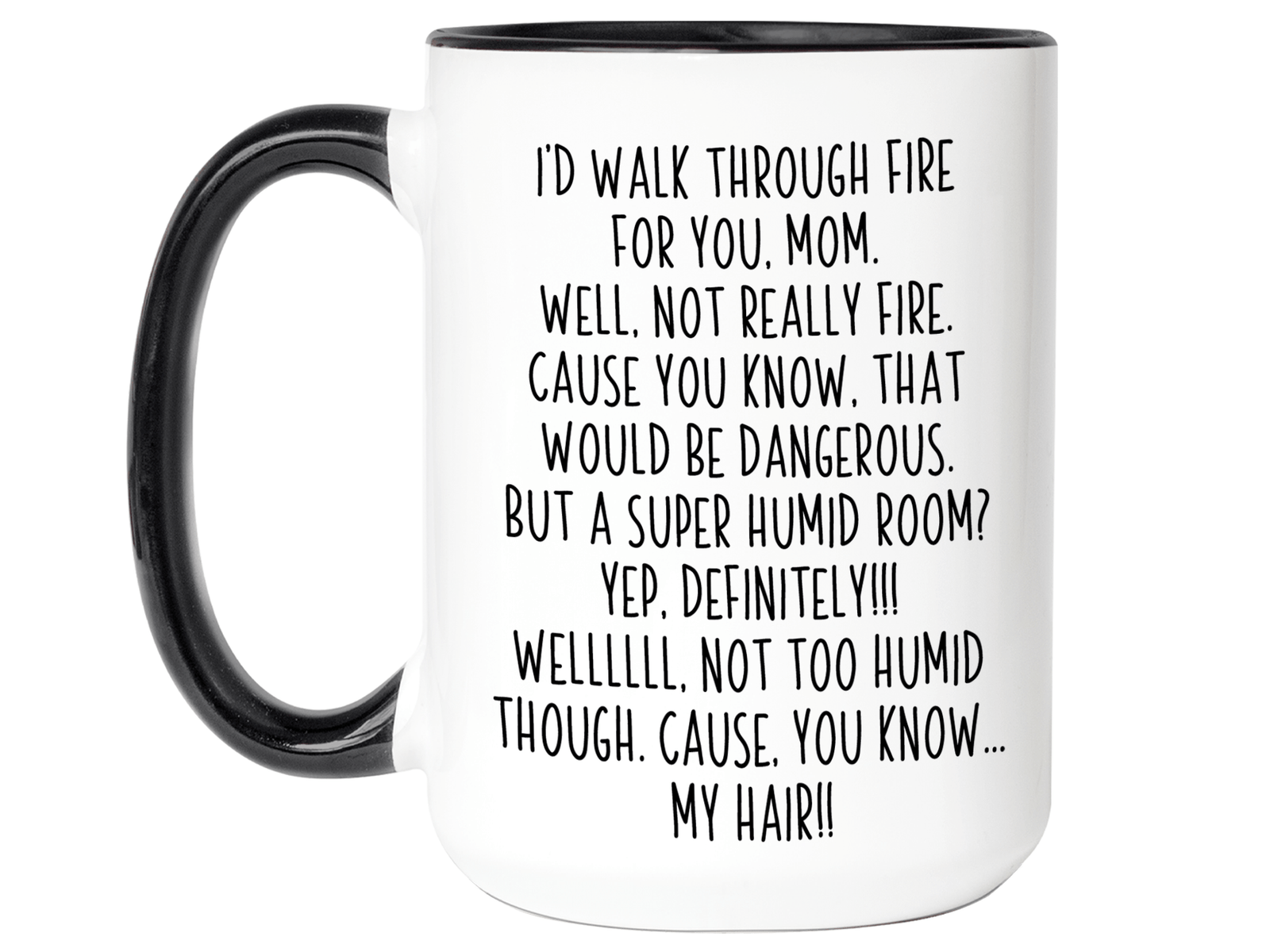Funny Gifts for Moms - I'd Walk Through Fire for You Mom Gag Coffee Mug