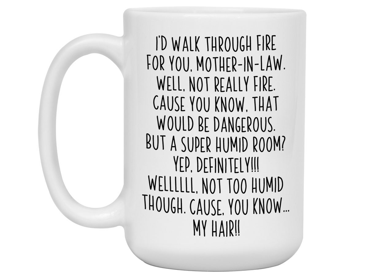Funny Gifts for Mothers-in-law - I'd Walk Through Fire for You Mother-in-law Gag Coffee Mug