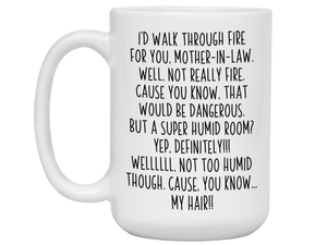Funny Gifts for Mothers-in-law - I'd Walk Through Fire for You Mother-in-law Gag Coffee Mug