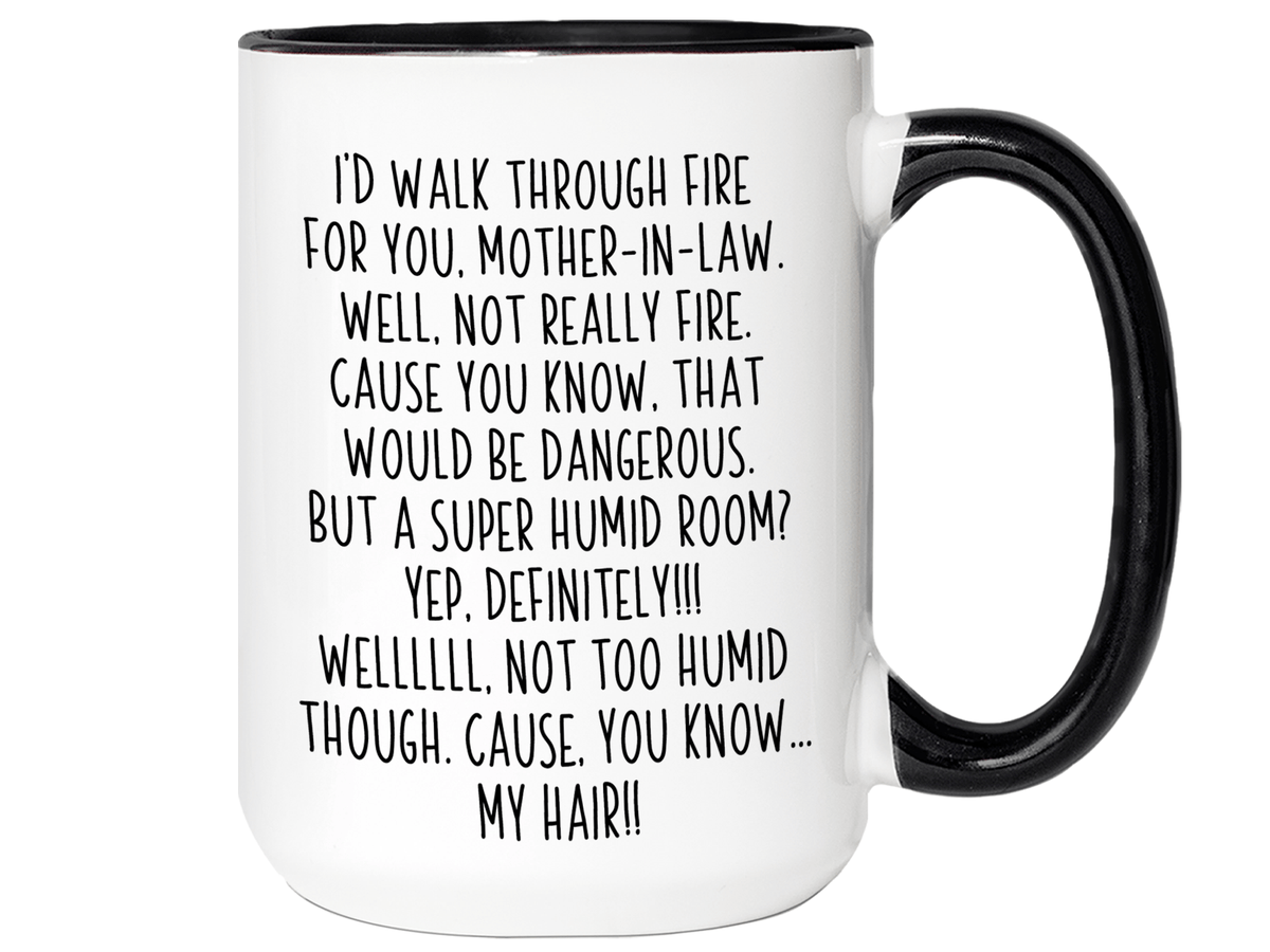 Funny Gifts for Mothers-in-law - I'd Walk Through Fire for You Mother-in-law Gag Coffee Mug