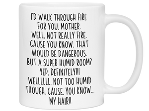 Funny Gifts for Mothers - I'd Walk Through Fire for You Mother Gag Coffee Mug