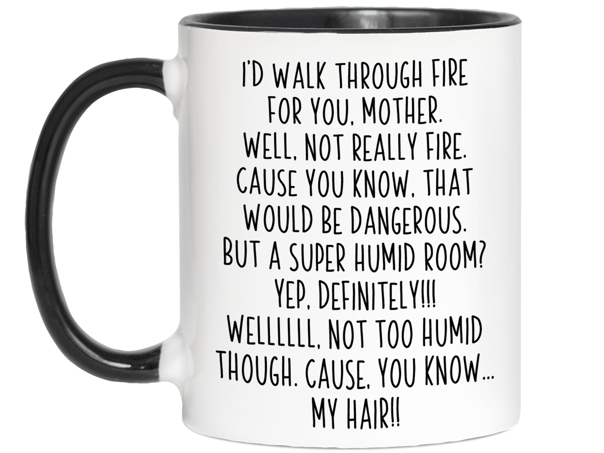 Funny Gifts for Mothers - I'd Walk Through Fire for You Mother Gag Coffee Mug