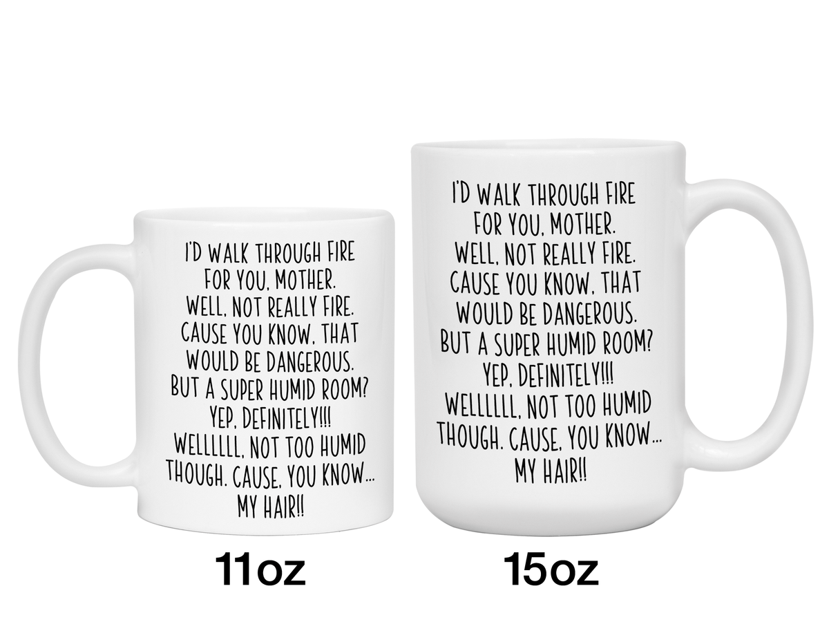 Funny Gifts for Mothers - I'd Walk Through Fire for You Mother Gag Coffee Mug