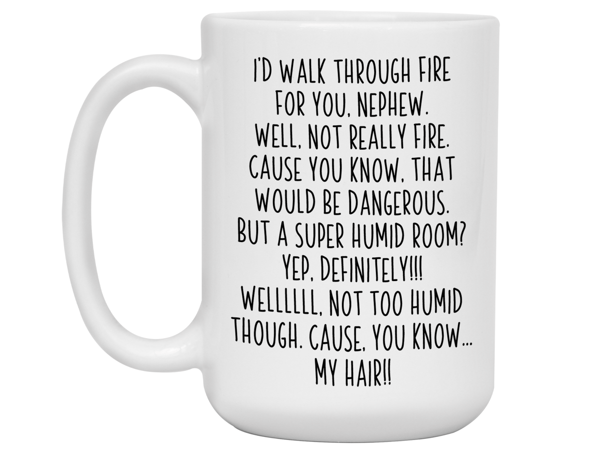 Funny Gifts for Nephews - I'd Walk Through Fire for You Nephew Gag Coffee Mug